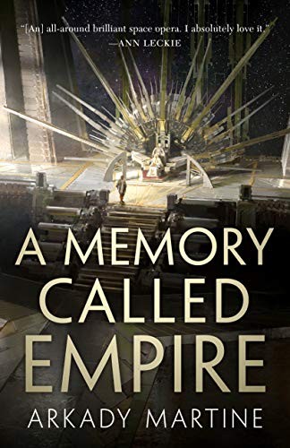 A Memory Called Empire cover by Arkady Martine - political fantasy where an empire annexes through poetry and the ambassador loves it anyway